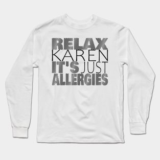 RELAX KAREN IT'S JUST ALLERGIES - RKIJA_ds3 Long Sleeve T-Shirt